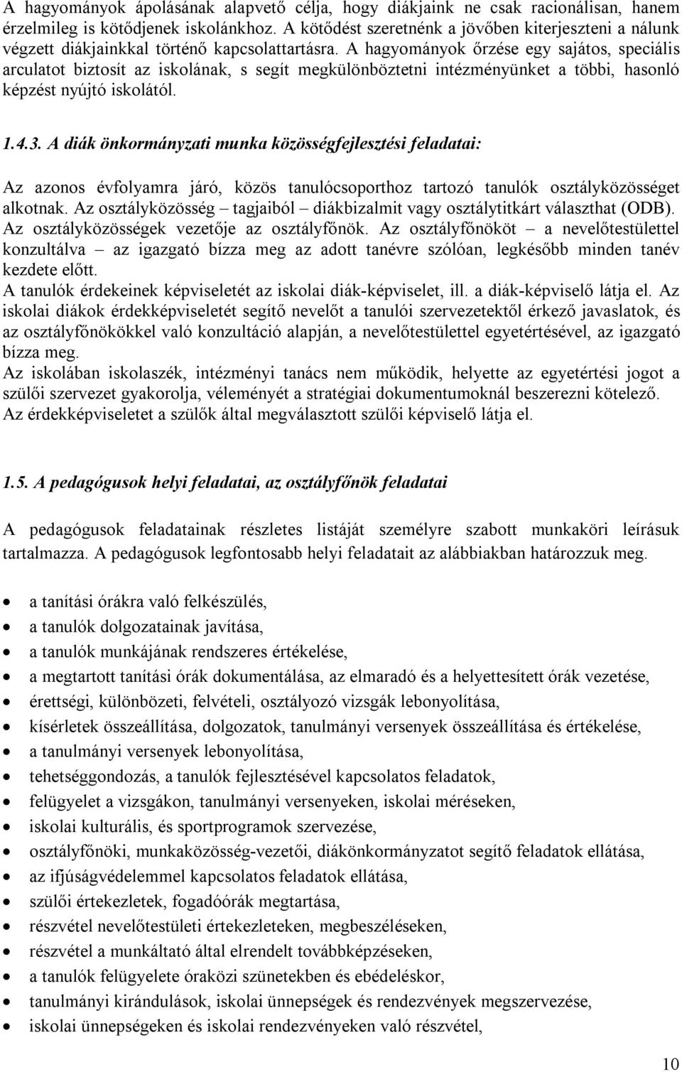 A hagyományok őrzése egy sajátos, speciális arculatot biztosít az iskolának, s segít megkülönböztetni intézményünket a többi, hasonló képzést nyújtó iskolától. 1.4.3.