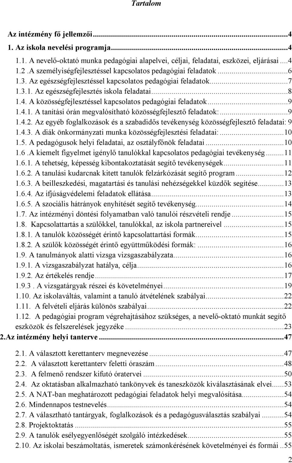 A közösségfejlesztéssel kapcsolatos pedagógiai feladatok...9 1.4.1. A tanítási órán megvalósítható közösségfejlesztő feladatok:...9 1.4.2.