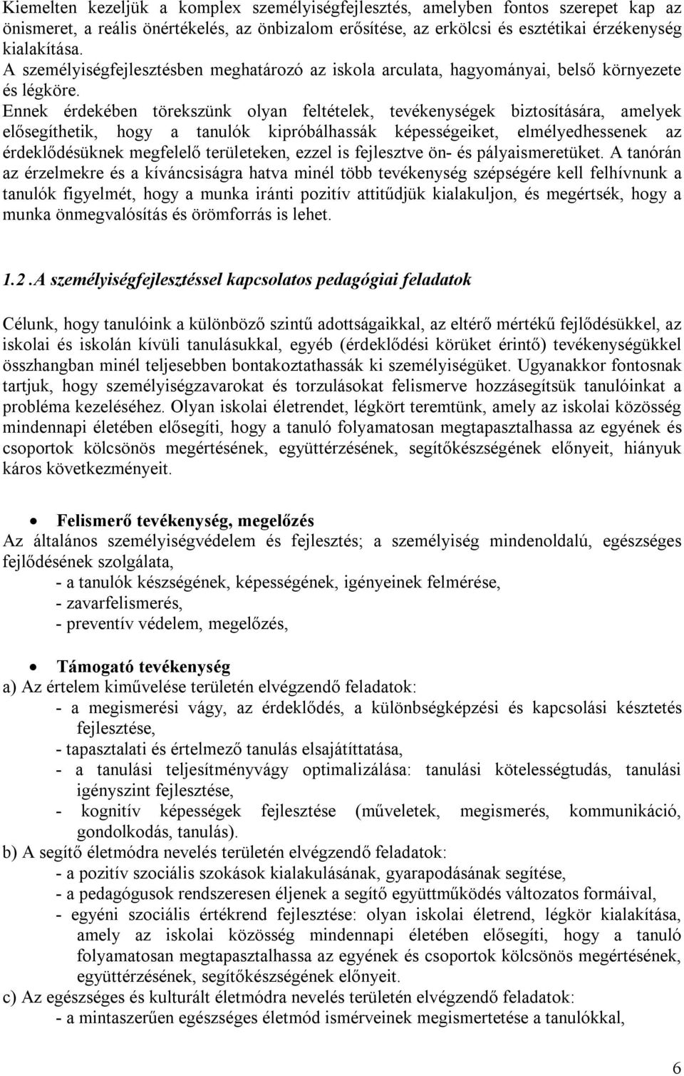 Ennek érdekében törekszünk olyan feltételek, tevékenységek biztosítására, amelyek elősegíthetik, hogy a tanulók kipróbálhassák képességeiket, elmélyedhessenek az érdeklődésüknek megfelelő