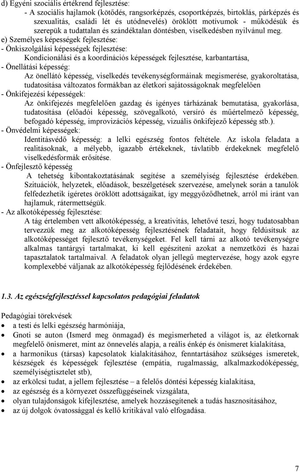 e) Személyes képességek fejlesztése: - Önkiszolgálási képességek fejlesztése: Kondicionálási és a koordinációs képességek fejlesztése, karbantartása, - Önellátási képesség: Az önellátó képesség,