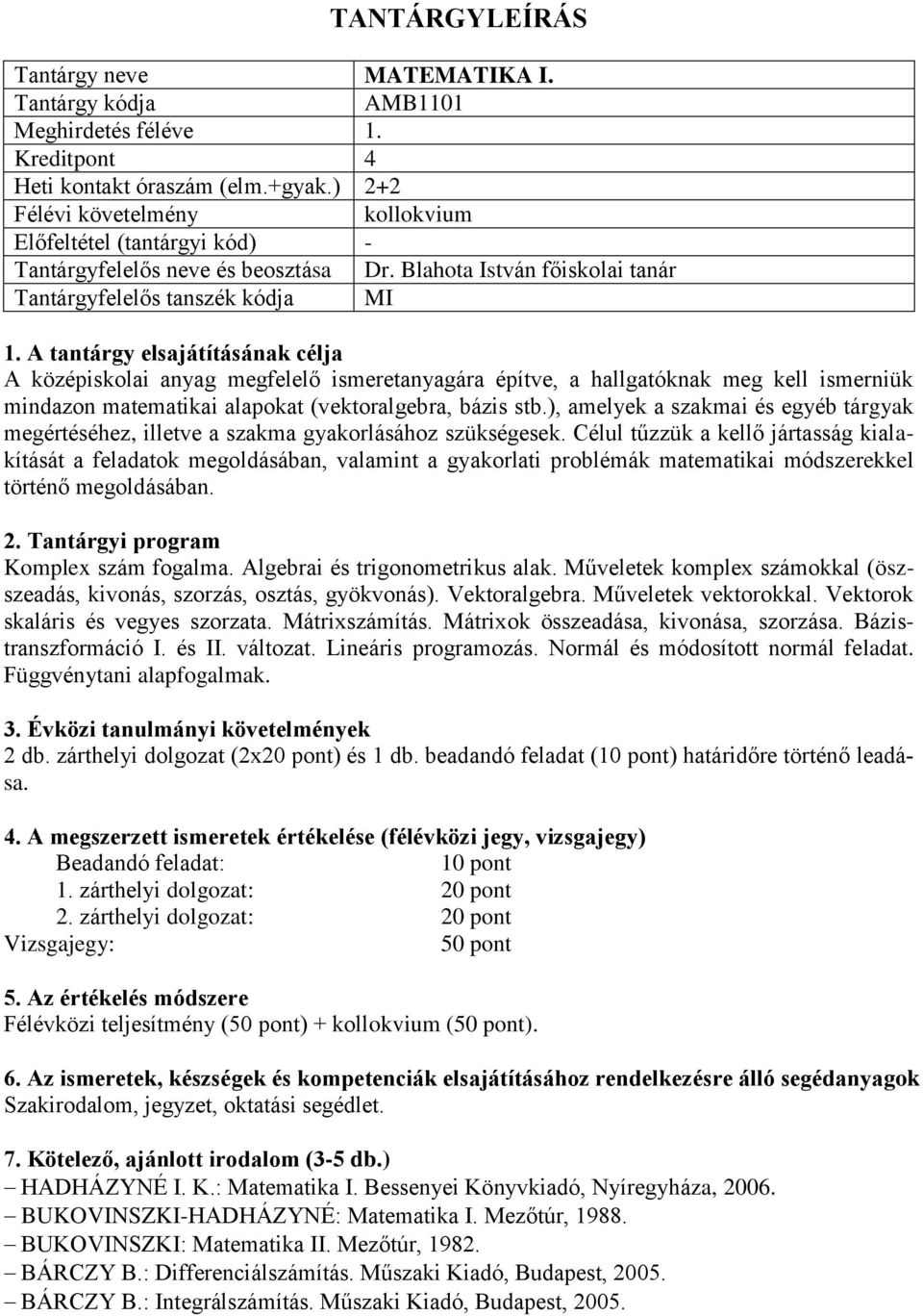 bázis stb.), amelyek a szakmai és egyéb tárgyak megértéséhez, illetve a szakma gyakorlásához szükségesek.