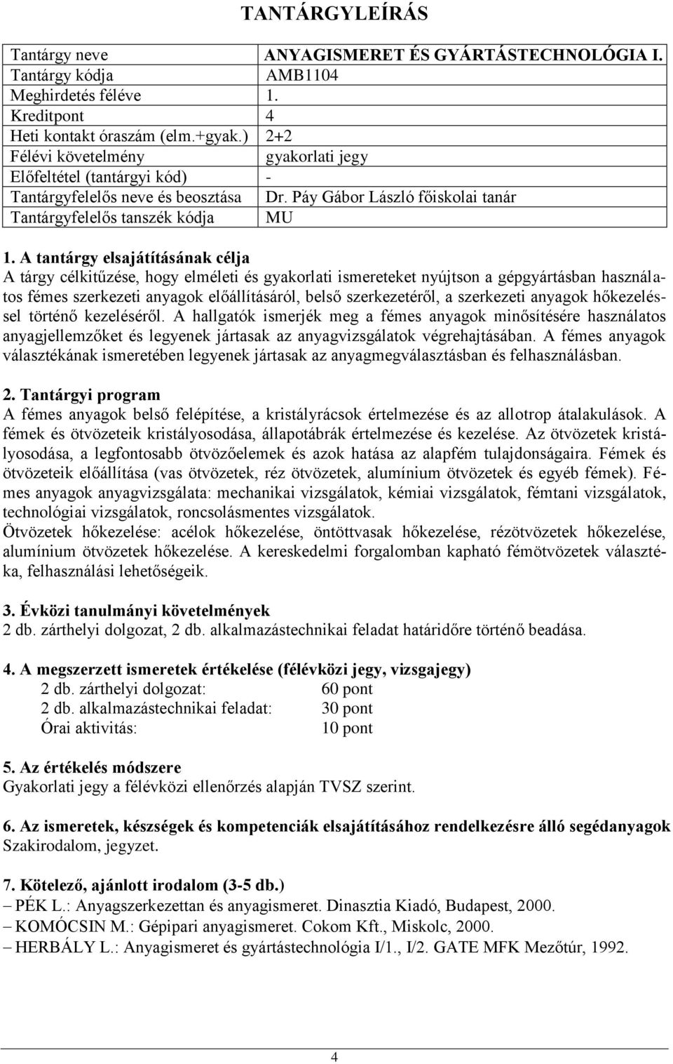 előállításáról, belső szerkezetéről, a szerkezeti anyagok hőkezeléssel történő kezeléséről.