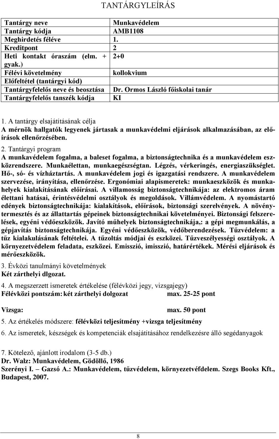 A munkavédelem fogalma, a baleset fogalma, a biztonságtechnika és a munkavédelem eszközrendszere. Munkaélettan, munkaegészségtan. Légzés, vérkeringés, energiaszükséglet. Hő-, só- és vízháztartás.