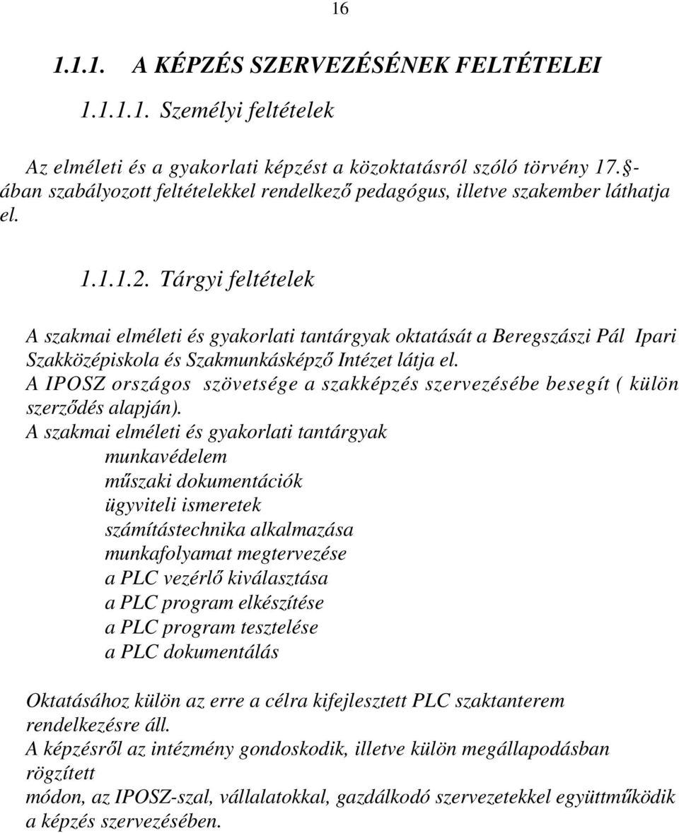 Tárgyi feltételek A szakmai elméleti és gyakorlati tantárgyak oktatását a Beregszászi Pál Ipari Szakközépiskola és Szakmunkásképző Intézet látja el.