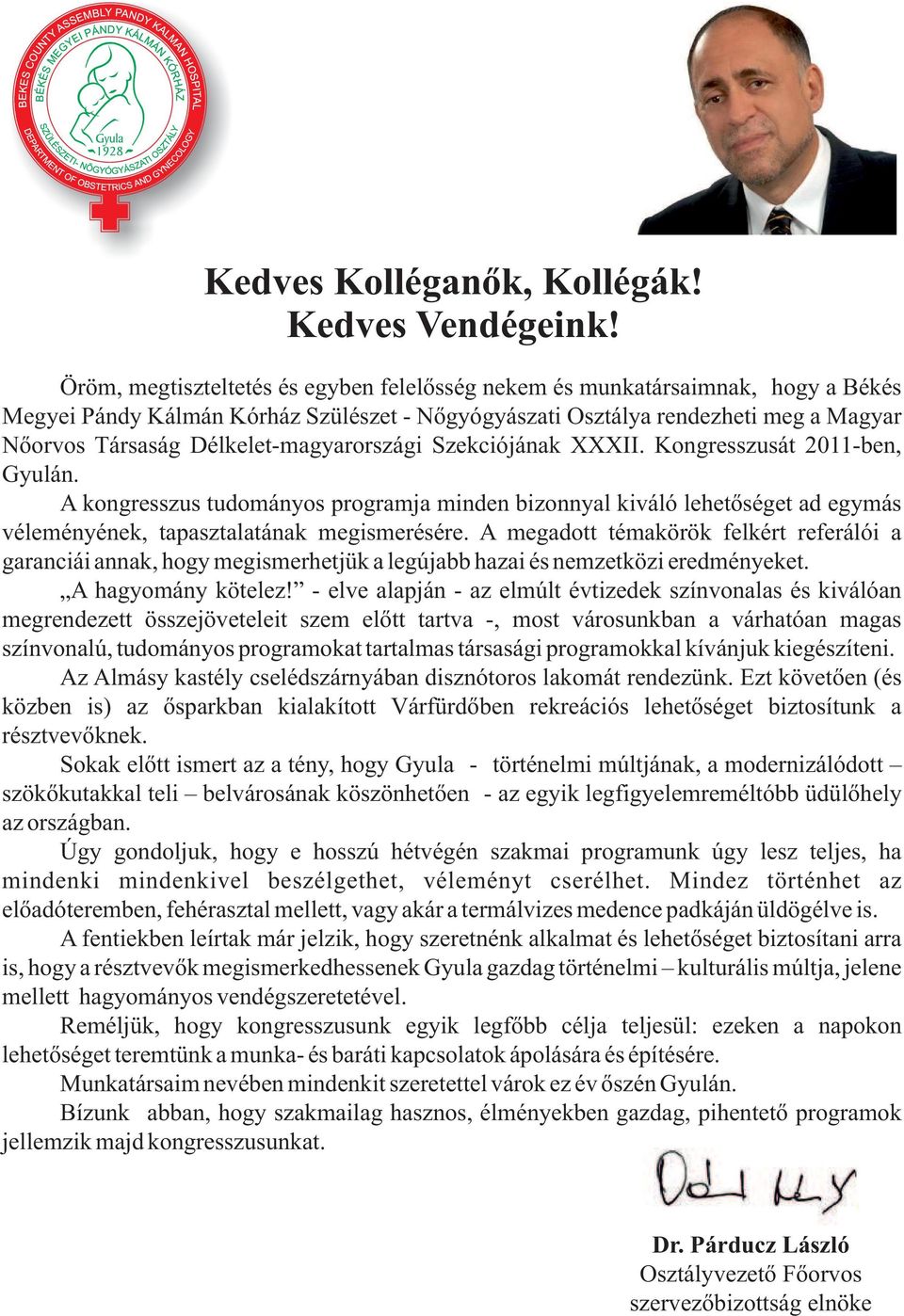 Délkelet-magyarországi Szekciójának XXXII. Kongresszusát 0-ben, Gyulán. A kongresszus tudományos programja minden bizonnyal kiváló lehetőséget ad egymás véleményének, tapasztalatának megismerésére.