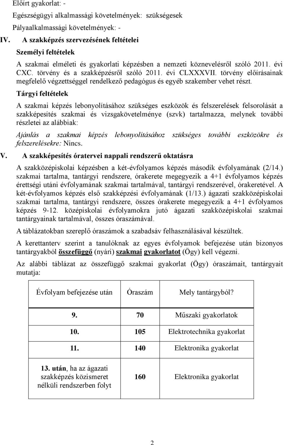 törvény előírásainak megfelelő végzettséggel rendelkező pedagógus és egyéb szakember vehet részt.