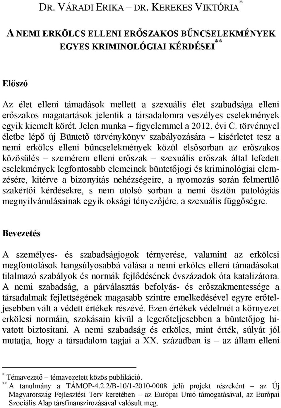 jelentik a társadalomra veszélyes cselekmények egyik kiemelt körét. Jelen munka figyelemmel a 2012. évi C.
