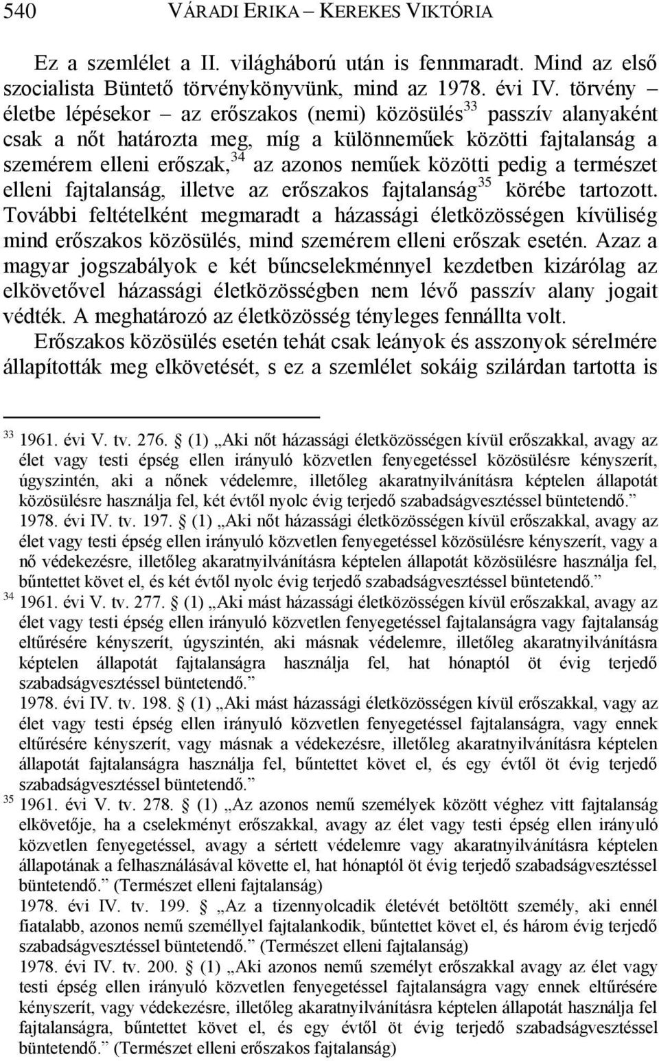 pedig a természet elleni fajtalanság, illetve az erőszakos fajtalanság 35 körébe tartozott.