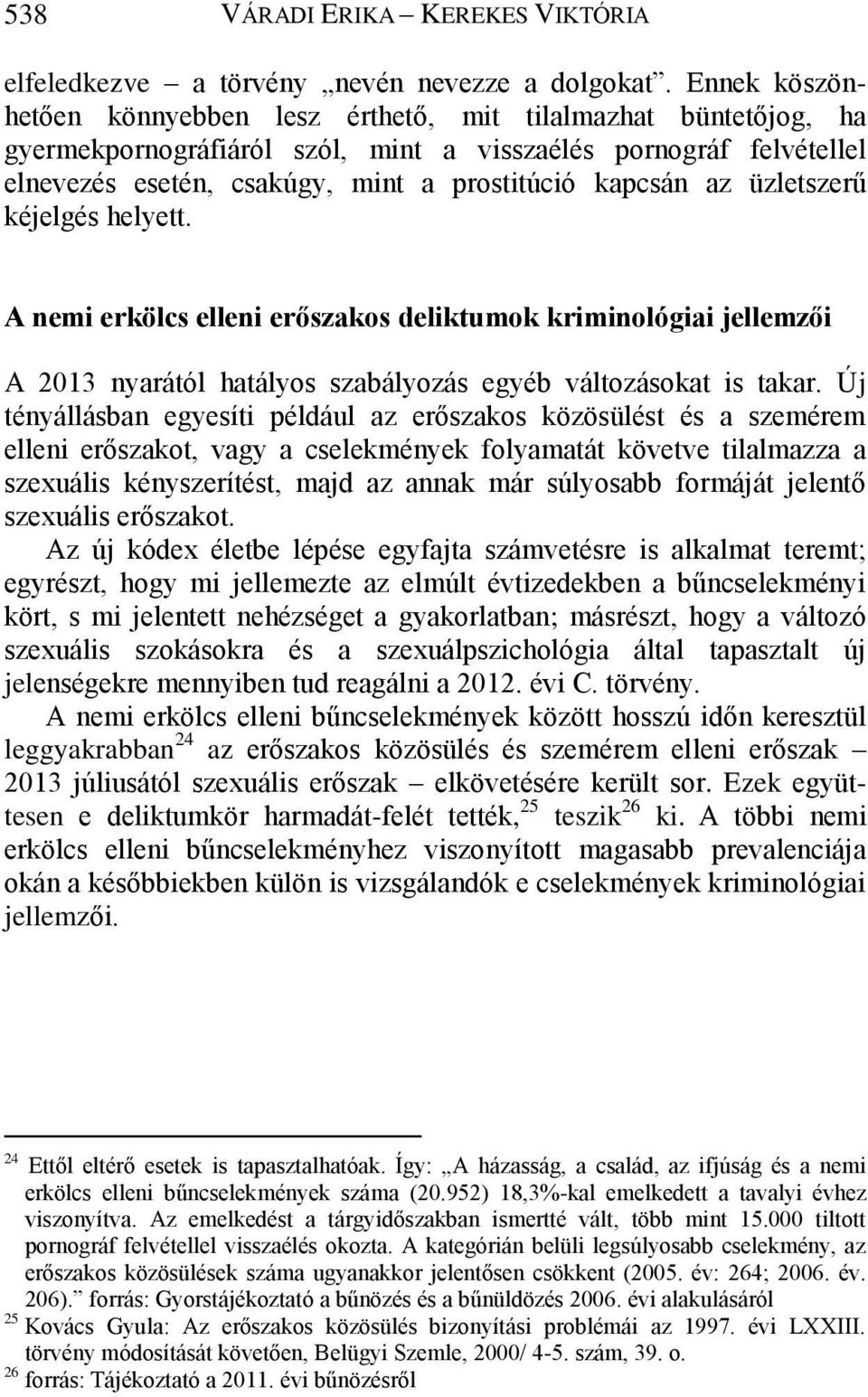 üzletszerű kéjelgés helyett. A nemi erkölcs elleni erőszakos deliktumok kriminológiai jellemzői A 2013 nyarától hatályos szabályozás egyéb változásokat is takar.