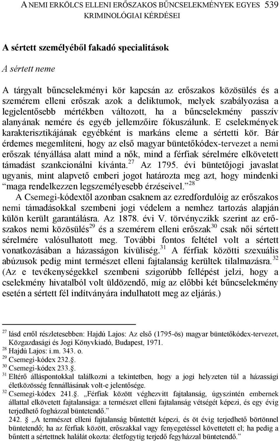 E cselekmények karakterisztikájának egyébként is markáns eleme a sértetti kör.