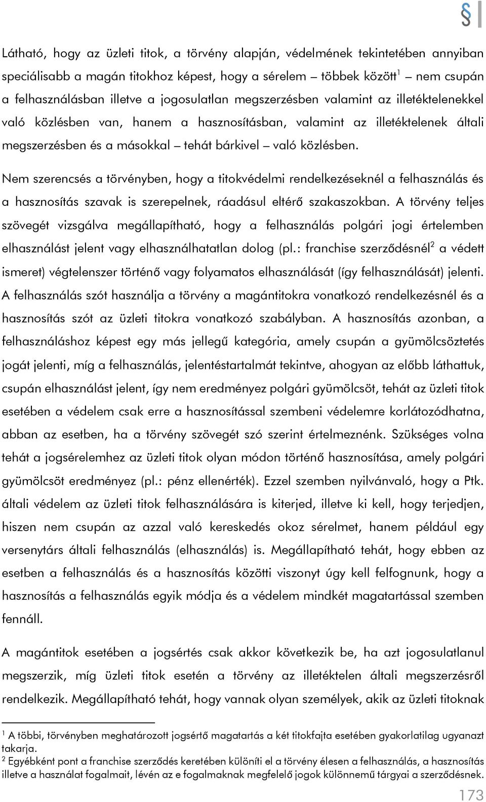 Nem szerencsés a törvényben, hogy a titokvédelmi rendelkezéseknél a felhasználás és a hasznosítás szavak is szerepelnek, ráadásul eltérő szakaszokban.