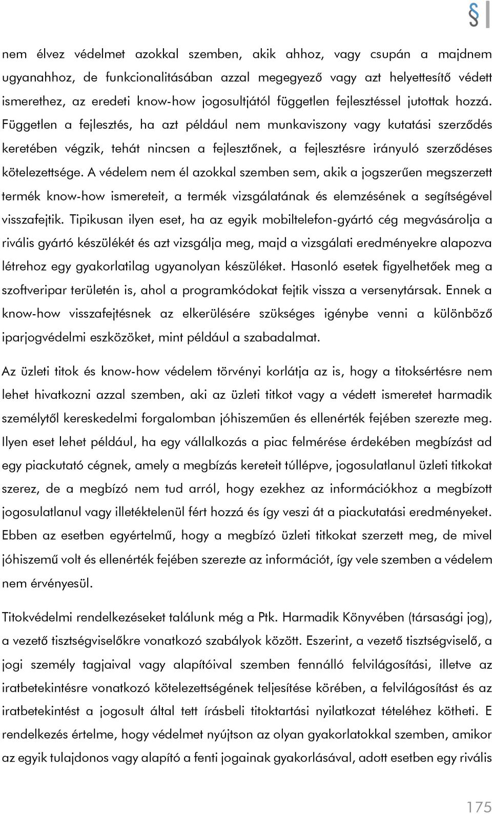 Független a fejlesztés, ha azt például nem munkaviszony vagy kutatási szerződés keretében végzik, tehát nincsen a fejlesztőnek, a fejlesztésre irányuló szerződéses kötelezettsége.