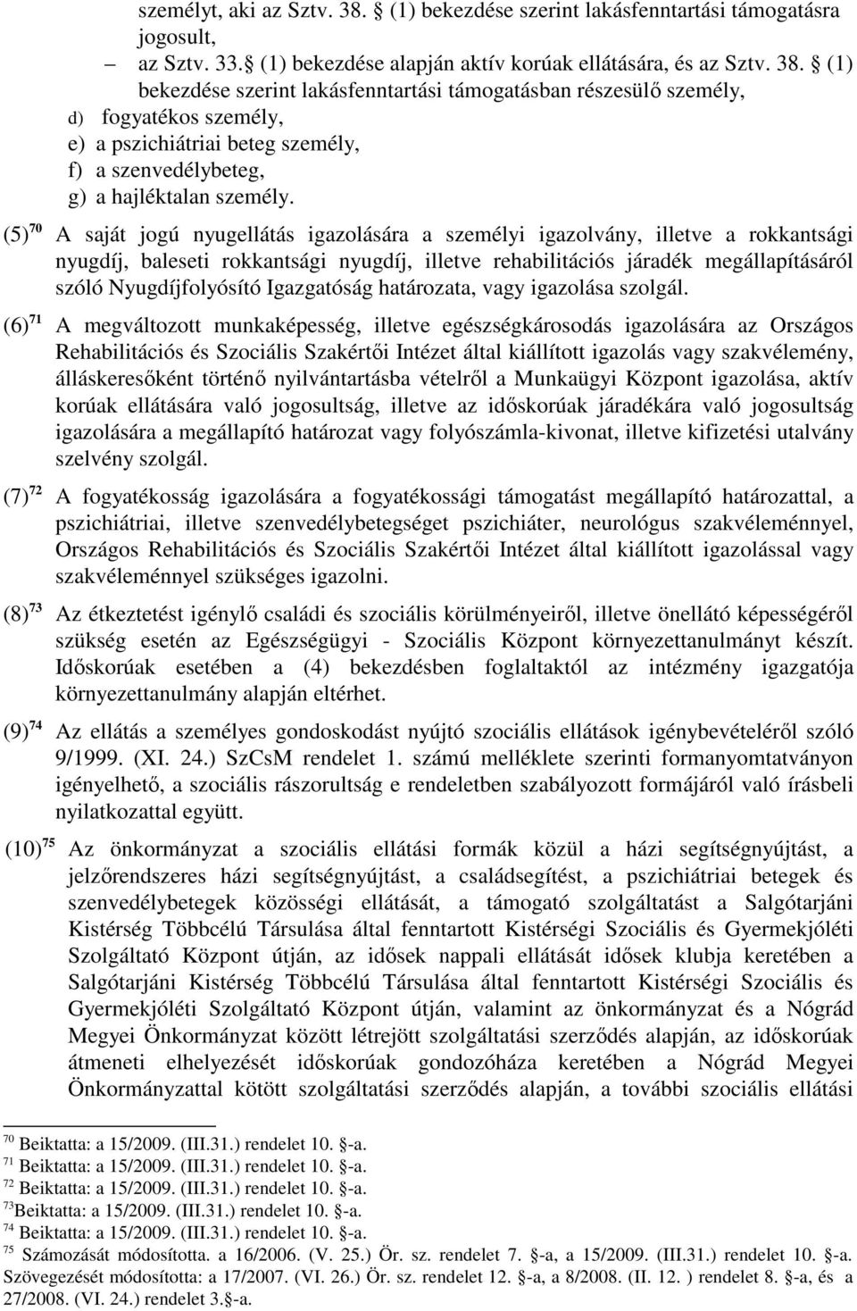 (1) bekezdése szerint lakásfenntartási támogatásban részesülı személy, d) fogyatékos személy, e) a pszichiátriai beteg személy, f) a szenvedélybeteg, g) a hajléktalan személy.