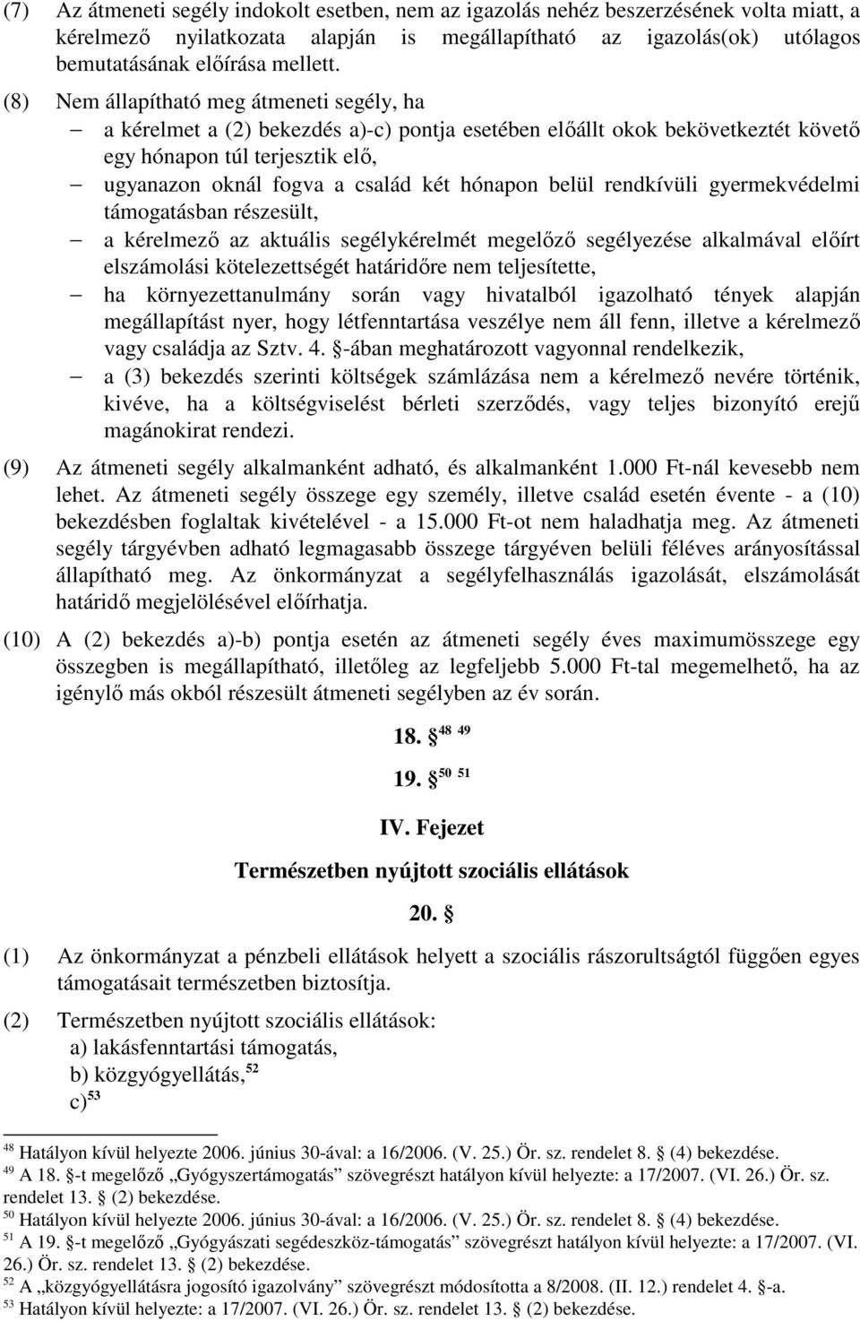 hónapon belül rendkívüli gyermekvédelmi támogatásban részesült, a kérelmezı az aktuális segélykérelmét megelızı segélyezése alkalmával elıírt elszámolási kötelezettségét határidıre nem teljesítette,