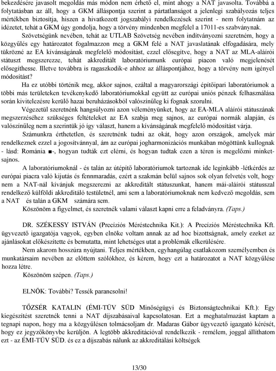 folytatnám az idézetet, tehát a GKM úgy gondolja, hogy a törvény mindenben megfelel a 17011-es szabványnak.