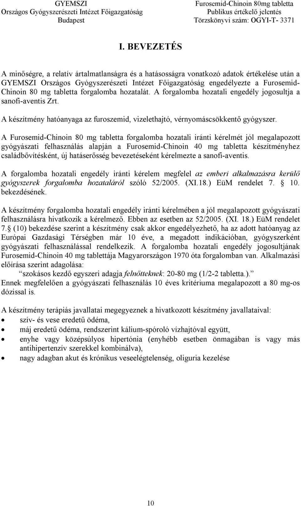 A Furosemid-Chinoin 80 mg tabletta forgalomba hozatali iránti kérelmét jól megalapozott gyógyászati felhasználás alapján a Furosemid-Chinoin 40 mg tabletta készítményhez családbővítésként, új