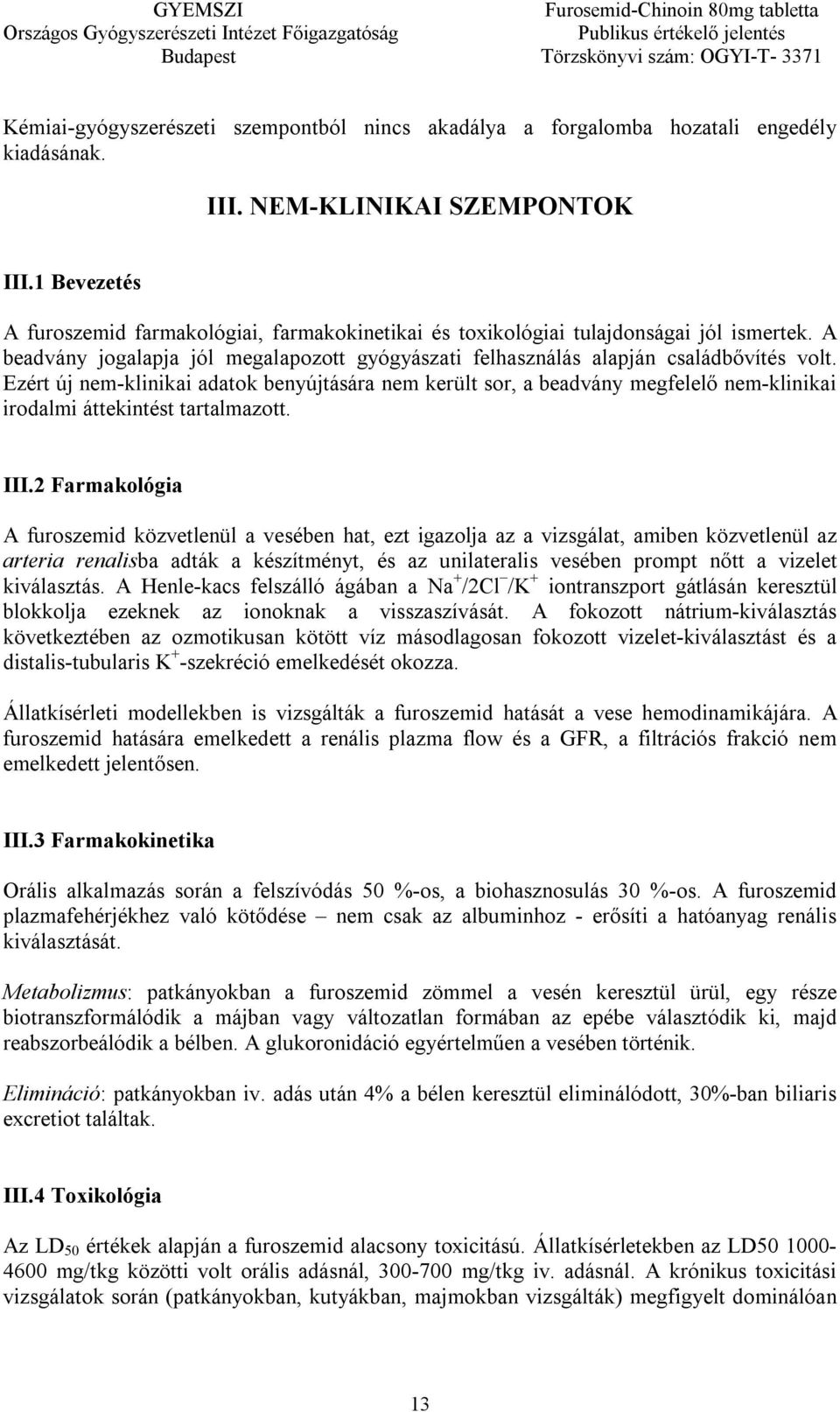 Ezért új nem-klinikai adatok benyújtására nem került sor, a beadvány megfelelő nem-klinikai irodalmi áttekintést tartalmazott. III.