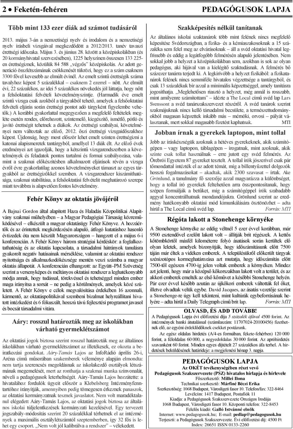 között a középiskolákban (és 20 kormányhivatal szervezésében), 1225 helyszínen összesen 133 225- en érettségiznek, közülük 84 588 végzős középiskolás.