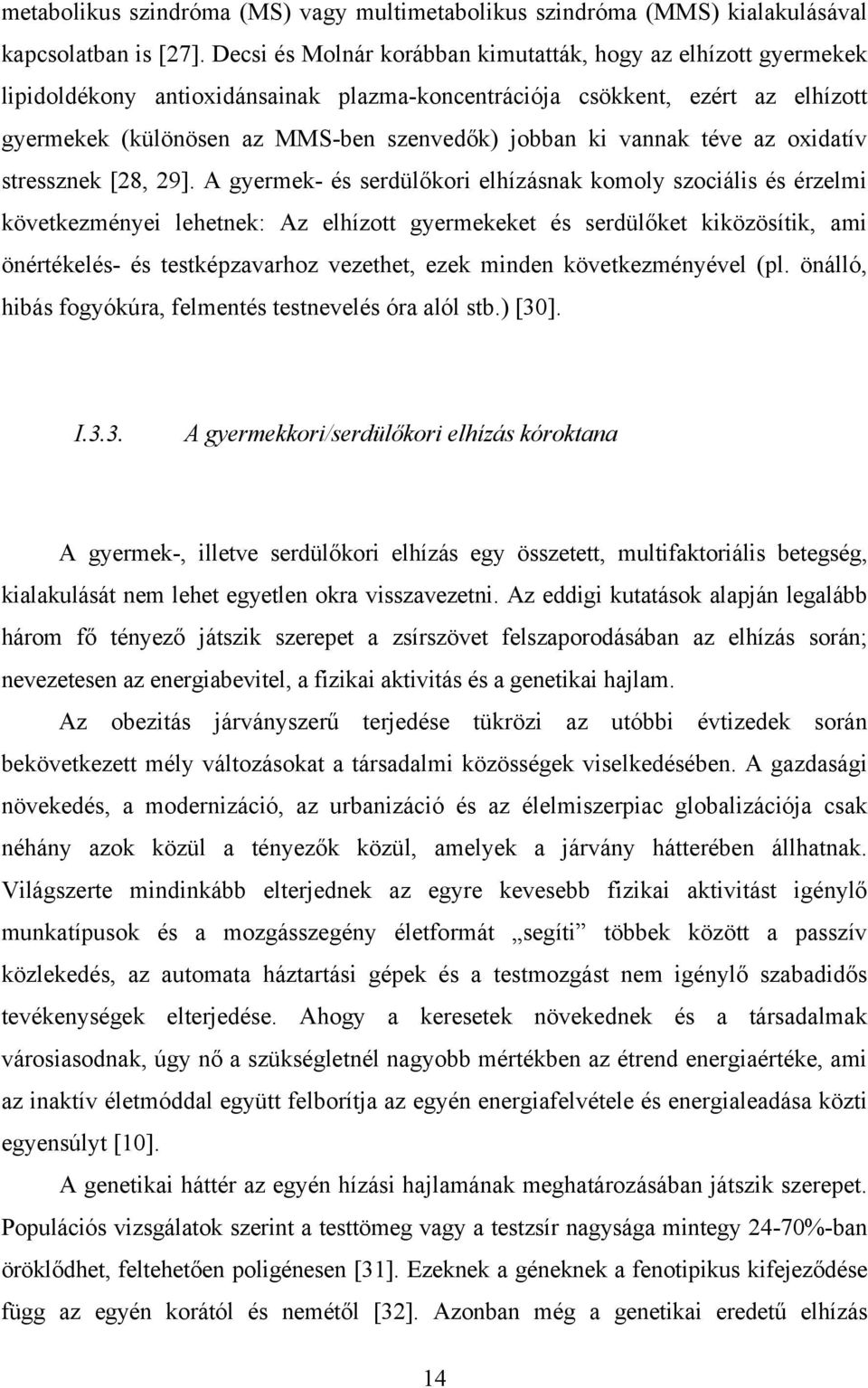 vannak téve az oxidatív stressznek [28, 29].