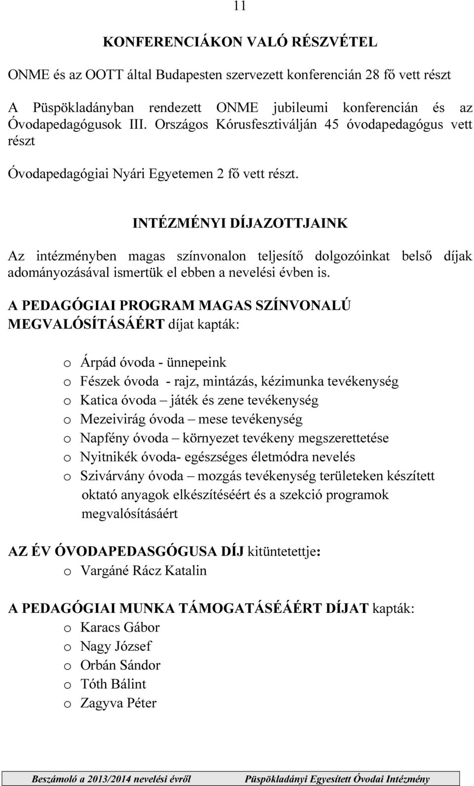 INTÉZMÉNYI DÍJAZOTTJAINK Az intézményben magas színvonalon teljesítő dolgozóinkat belső díjak adományozásával ismertük el ebben a nevelési évben is.