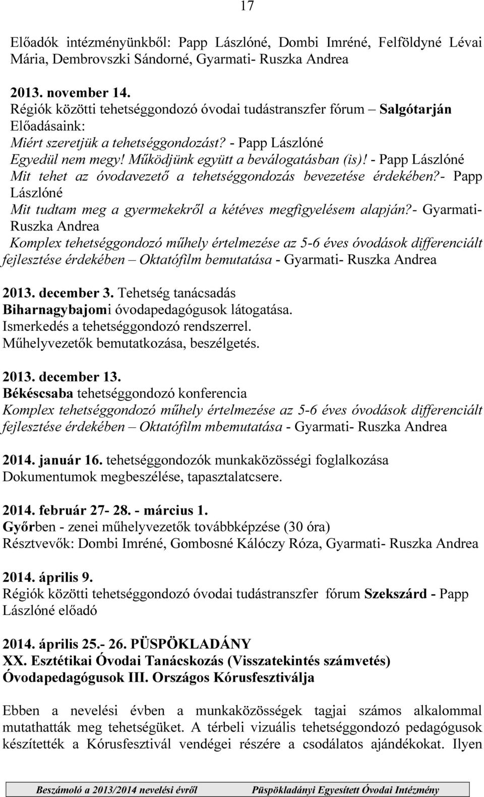 - Papp Lászlóné Mit tehet az óvodavezető a tehetséggondozás bevezetése érdekében?- Papp Lászlóné Mit tudtam meg a gyermekekről a kétéves megfigyelésem alapján?