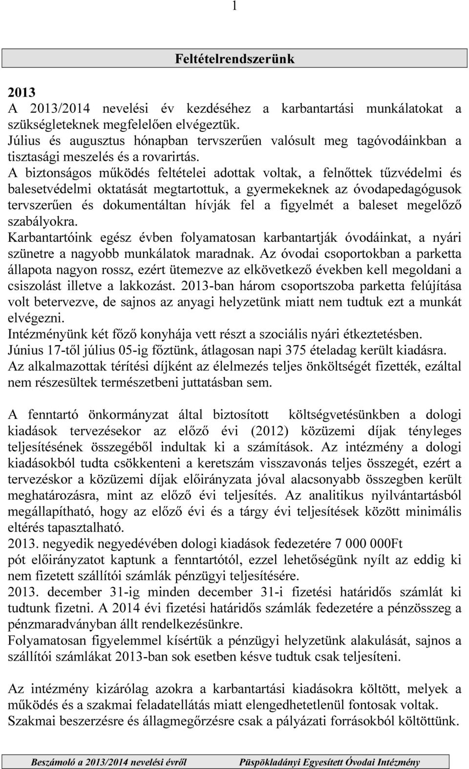 A biztonságos működés feltételei adottak voltak, a felnőttek tűzvédelmi és balesetvédelmi oktatását megtartottuk, a gyermekeknek az óvodapedagógusok tervszerűen és dokumentáltan hívják fel a