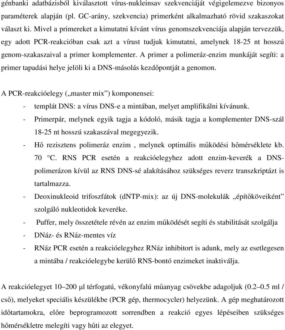 komplementer. A primer a polimeráz-enzim munkáját segíti: a primer tapadási helye jelöli ki a DNS-másolás kezdőpontját a genomon.