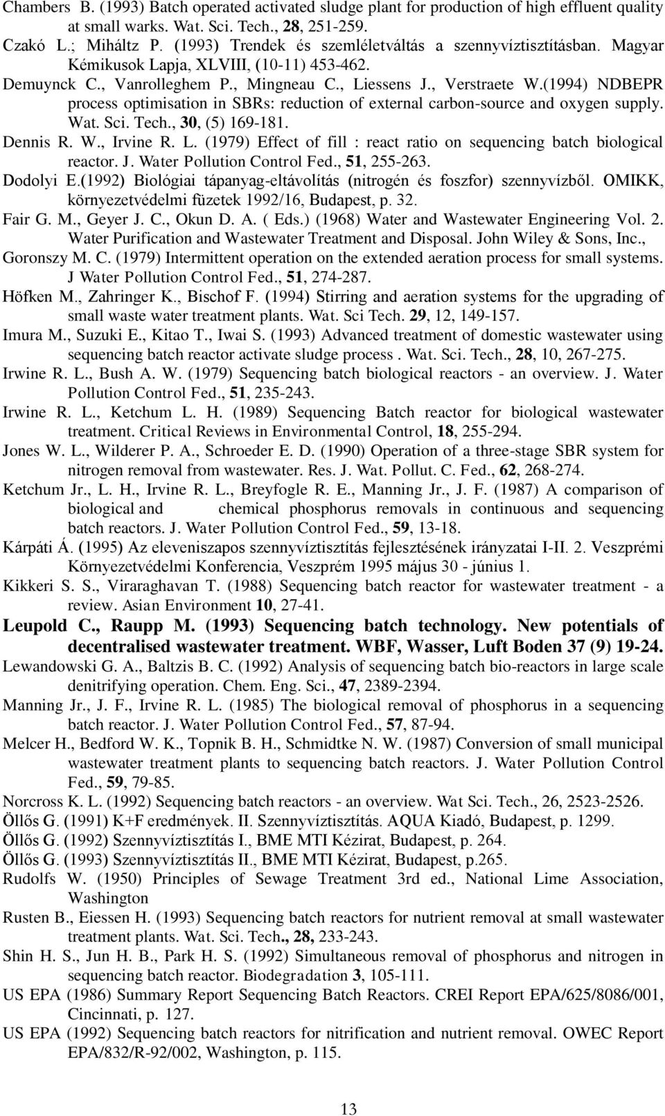 (1994) NDBEPR process optimisation in SBRs: reduction of external carbon-source and oxygen supply. Wat. Sci. Tech., 30, (5) 169-181. Dennis R. W., Irvine R. L.