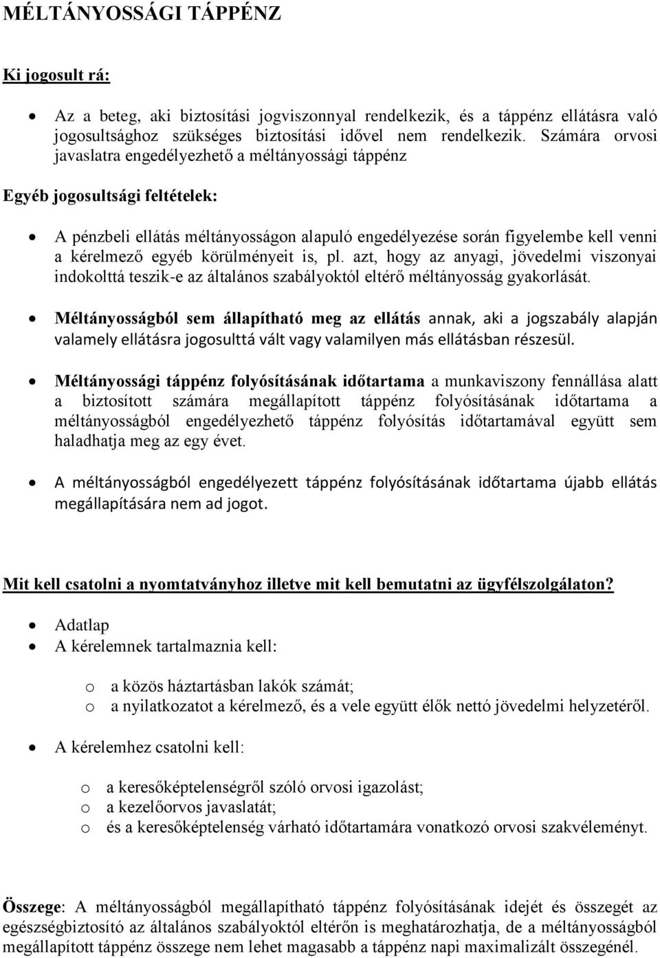 körülményeit is, pl. azt, hogy az anyagi, jövedelmi viszonyai indokolttá teszik-e az általános szabályoktól eltérő méltányosság gyakorlását.