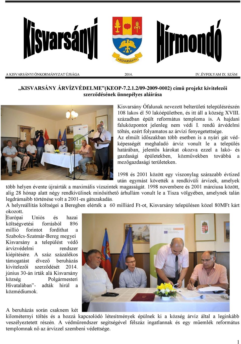 2/09-2009-0002) című projekt kivitelezői szerződésének ünnepélyes aláírása Kisvarsány Ófalunak nevezett belterületi településrészén 108 lakos él 50 lakóépületben, és itt áll a község XVIII.