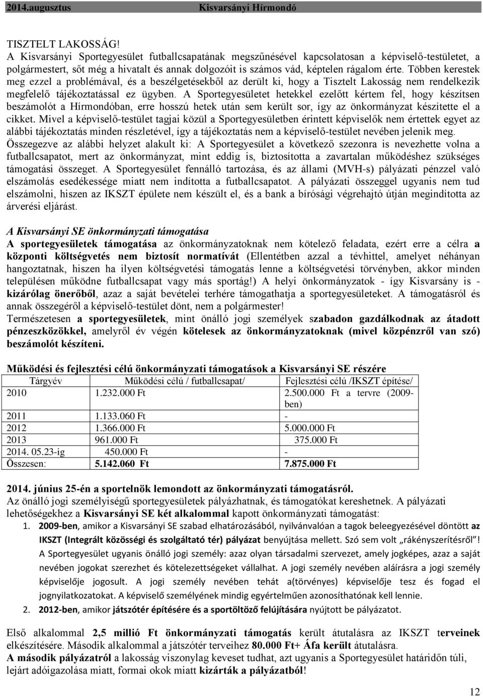 Többen kerestek meg ezzel a problémával, és a beszélgetésekből az derült ki, hogy a Tisztelt Lakosság nem rendelkezik megfelelő tájékoztatással ez ügyben.