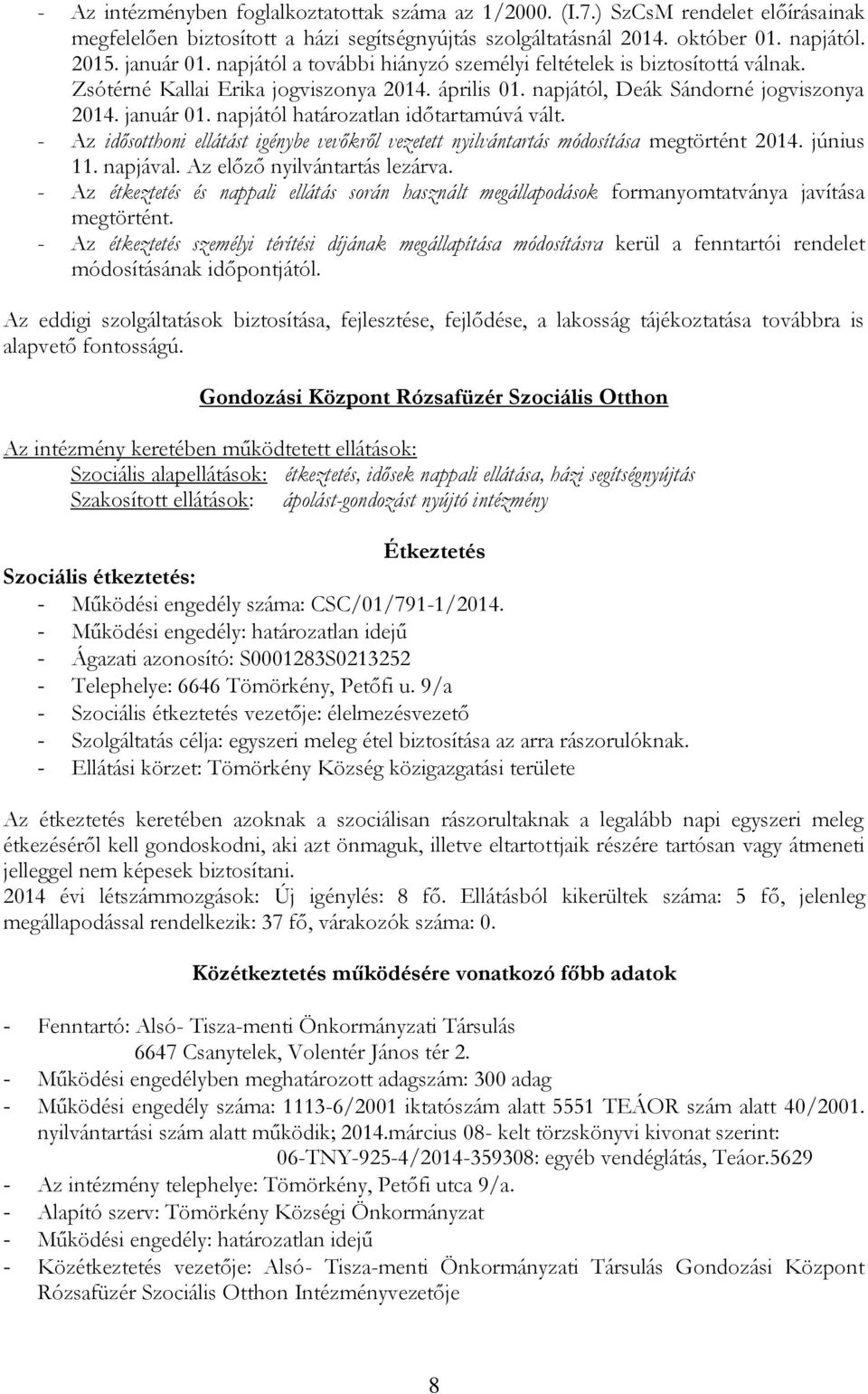 napjától határozatlan időtartamúvá vált. - Az idősotthoni ellátást igénybe vevőkről vezetett nyilvántartás módosítása megtörtént 2014. június 11. napjával. Az előző nyilvántartás lezárva.