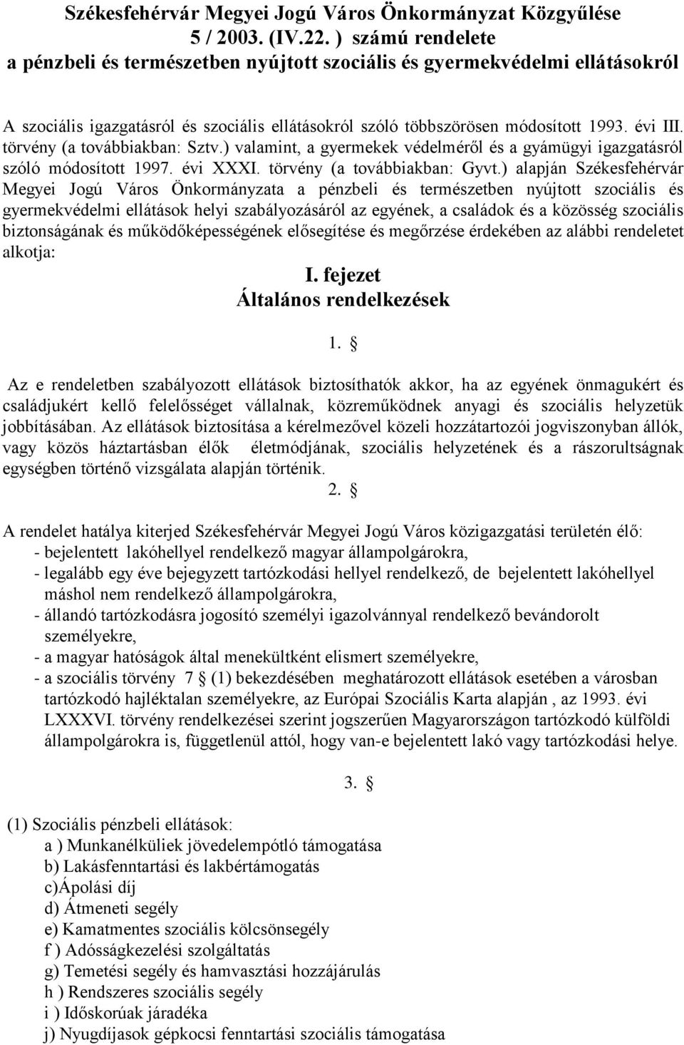 törvény (a továbbiakban: Sztv.) valamint, a gyermekek védelméről és a gyámügyi igazgatásról szóló módosított 1997. évi XXXI. törvény (a továbbiakban: Gyvt.