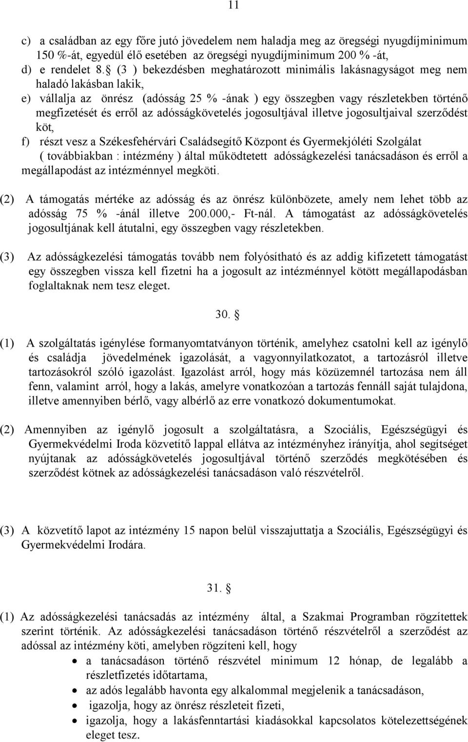 adósságkövetelés jogosultjával illetve jogosultjaival szerződést köt, f) részt vesz a Székesfehérvári Családsegítő Központ és Gyermekjóléti Szolgálat ( továbbiakban : intézmény ) által működtetett