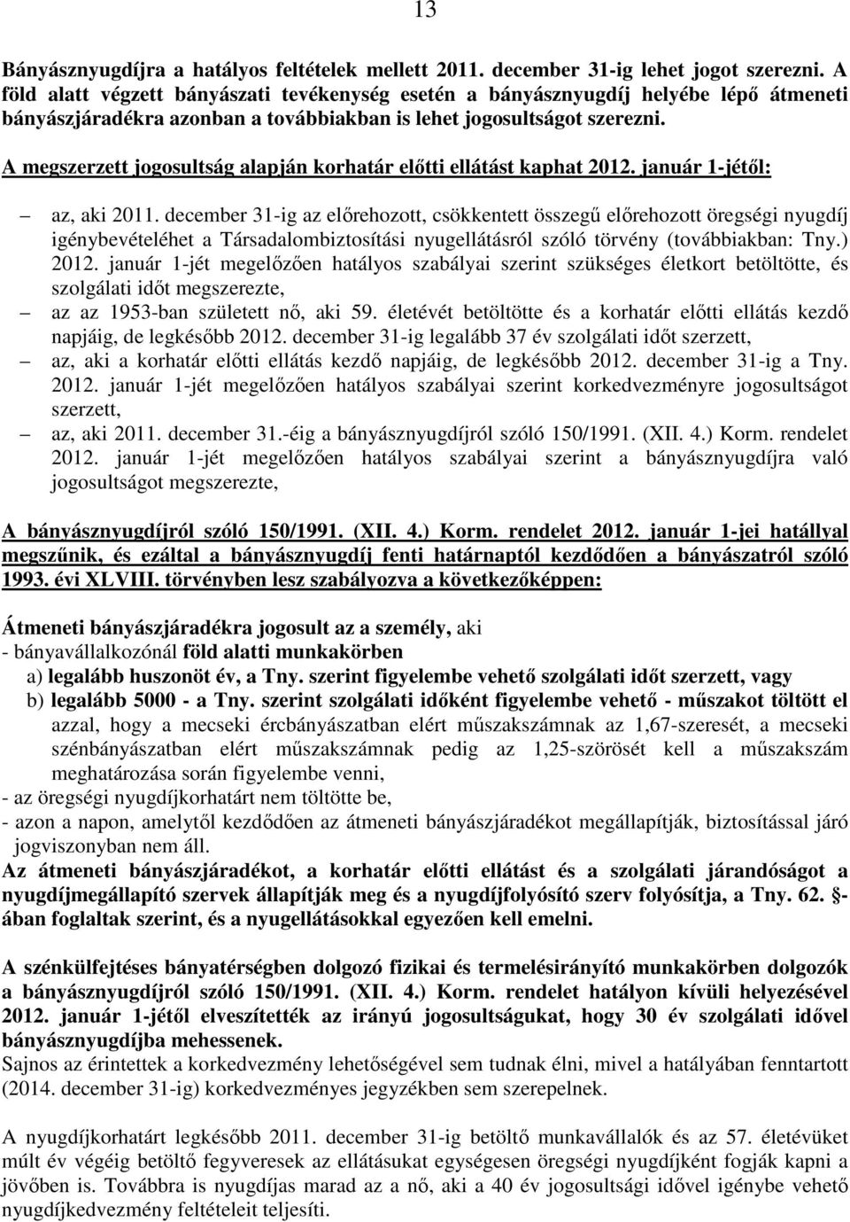 A megszerzett jogosultság alapján korhatár előtti ellátást kaphat 2012. január 1-jétől: az, aki 2011.