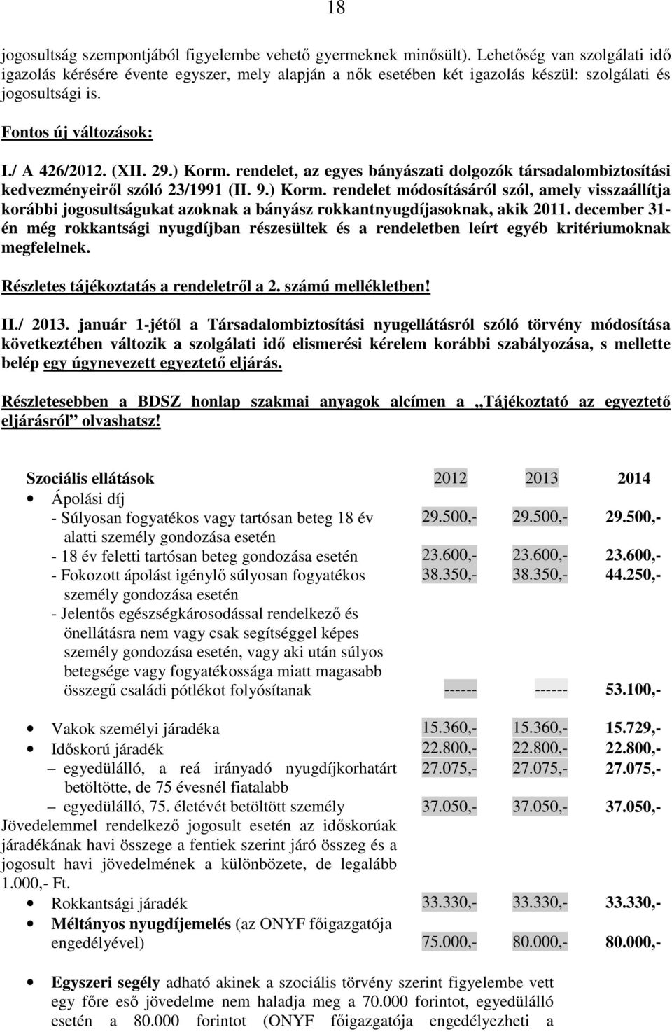 rendelet, az egyes bányászati dolgozók társadalombiztosítási kedvezményeiről szóló 23/1991 (II. 9.) Korm.