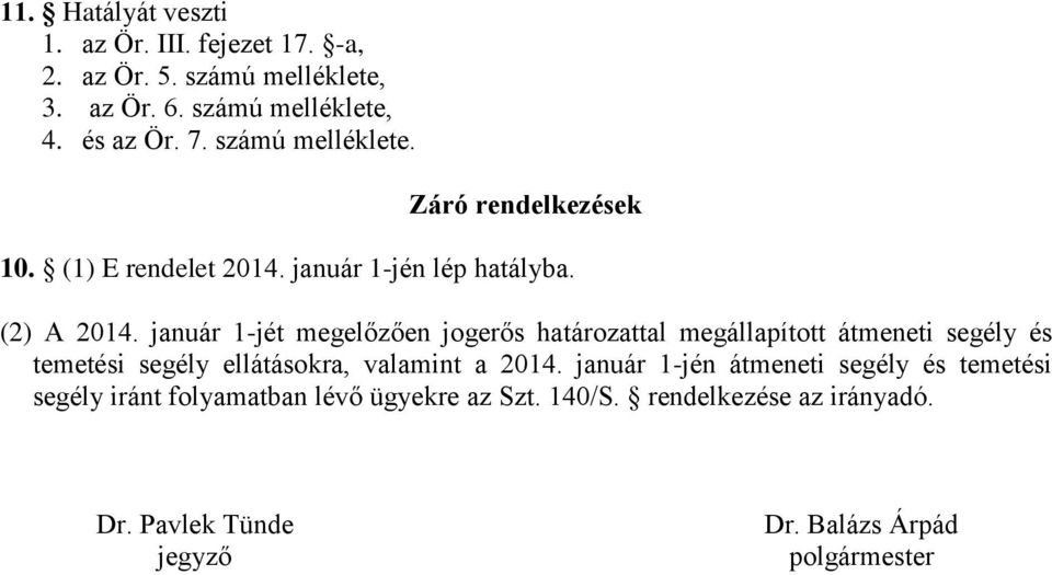 január 1-jét megelőzően jogerős határozattal megállapított átmeneti segély és temetési segély ellátásokra, valamint a 2014.