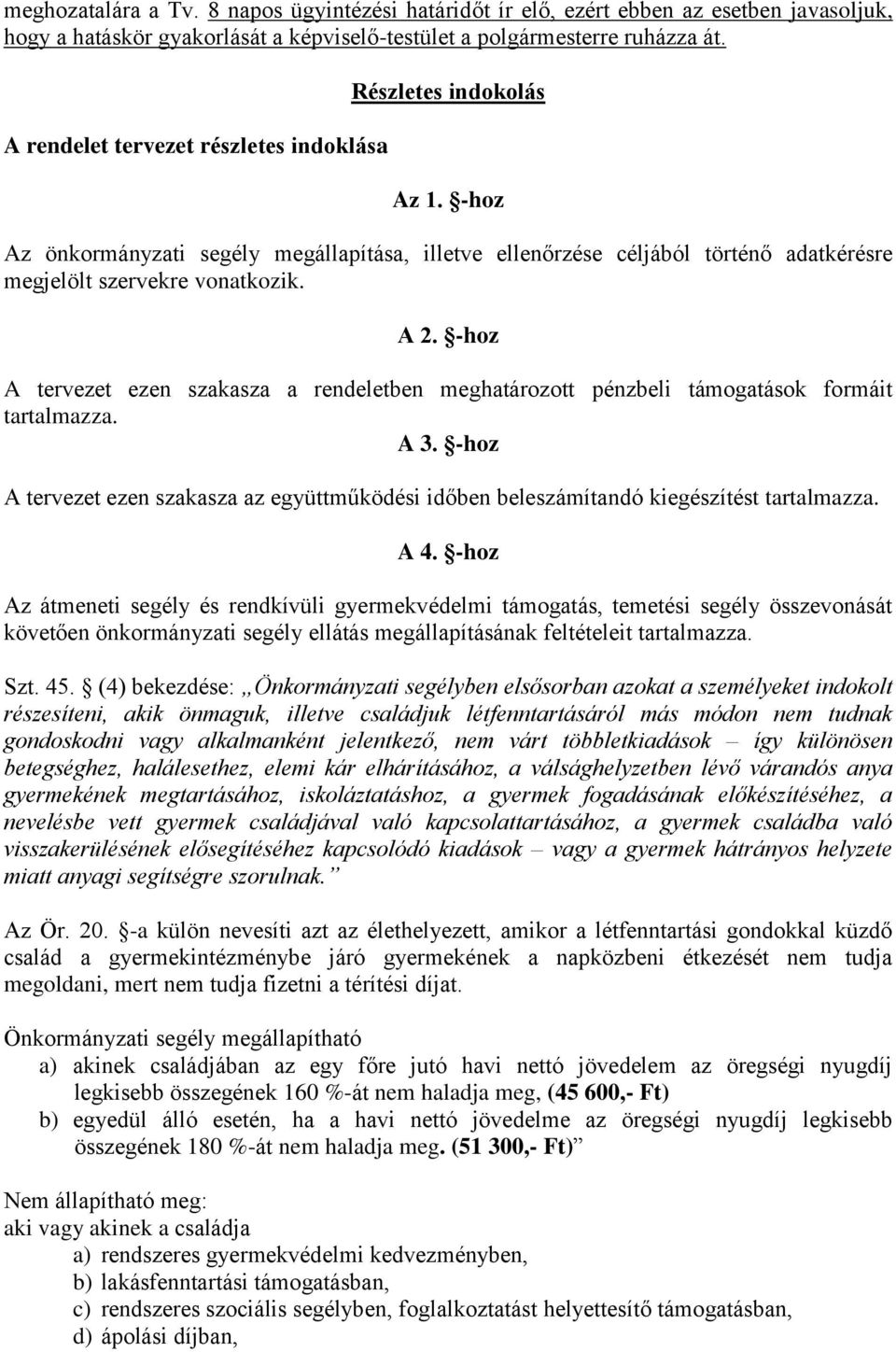 -hoz A tervezet ezen szakasza a rendeletben meghatározott pénzbeli támogatások formáit tartalmazza. A 3. -hoz A tervezet ezen szakasza az együttműködési időben beleszámítandó kiegészítést tartalmazza.