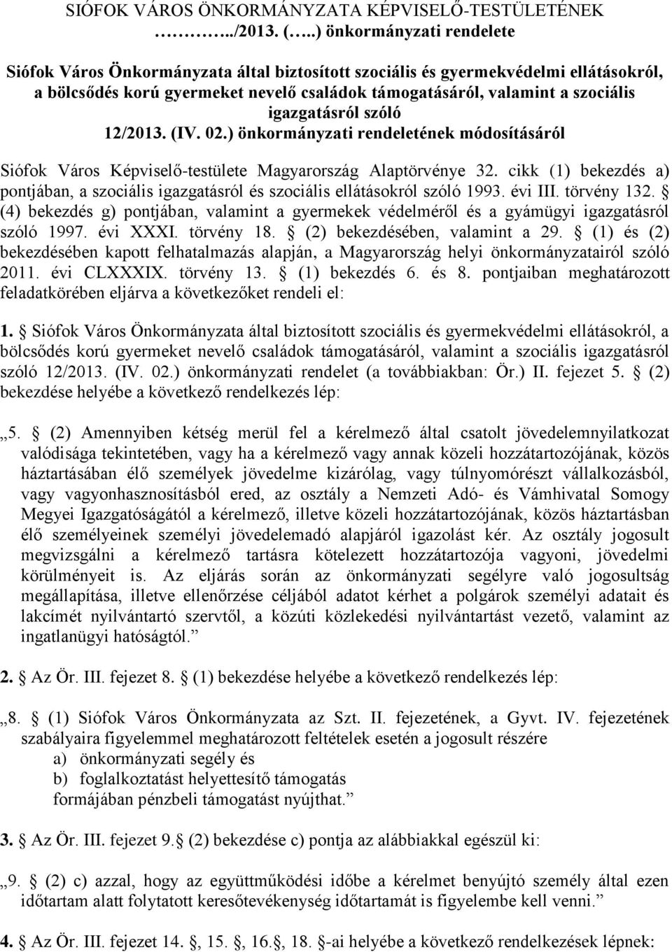 igazgatásról szóló 12/2013. (IV. 02.) önkormányzati rendeletének módosításáról Siófok Város Képviselő-testülete Magyarország Alaptörvénye 32.