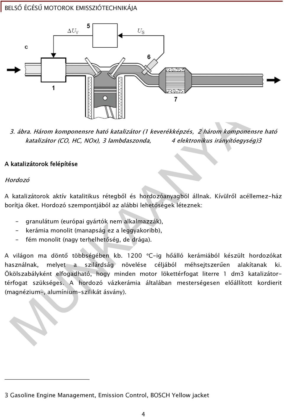 katalizátorok aktív katalitikus rétegbıl és hordozóanyagból állnak. Kívülrıl acéllemez-ház borítja ıket.