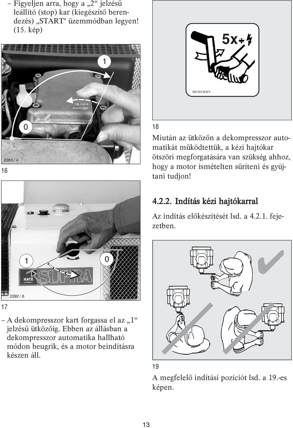 ismételten sűríteni és gyújtani tudjon! 4.2.2. Indítás kézi hajtókarral Az indítás előkészítését lsd. a 4.2.. fejezetben.