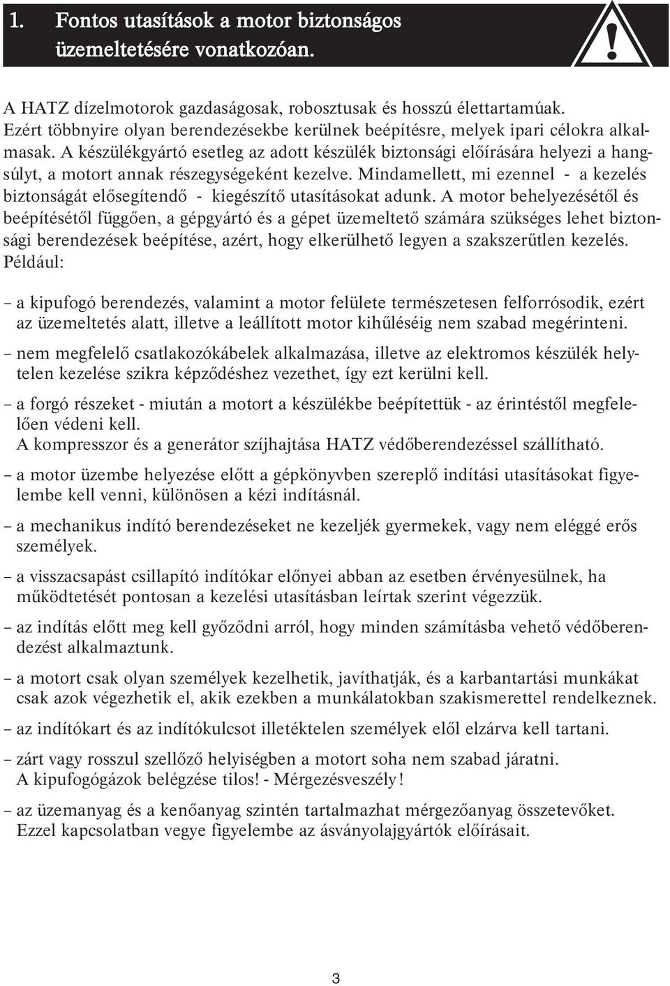 A készülékgyártó esetleg az adott készülék biztonsági előírására helyezi a hangsúlyt, a motort annak részegységeként kezelve.