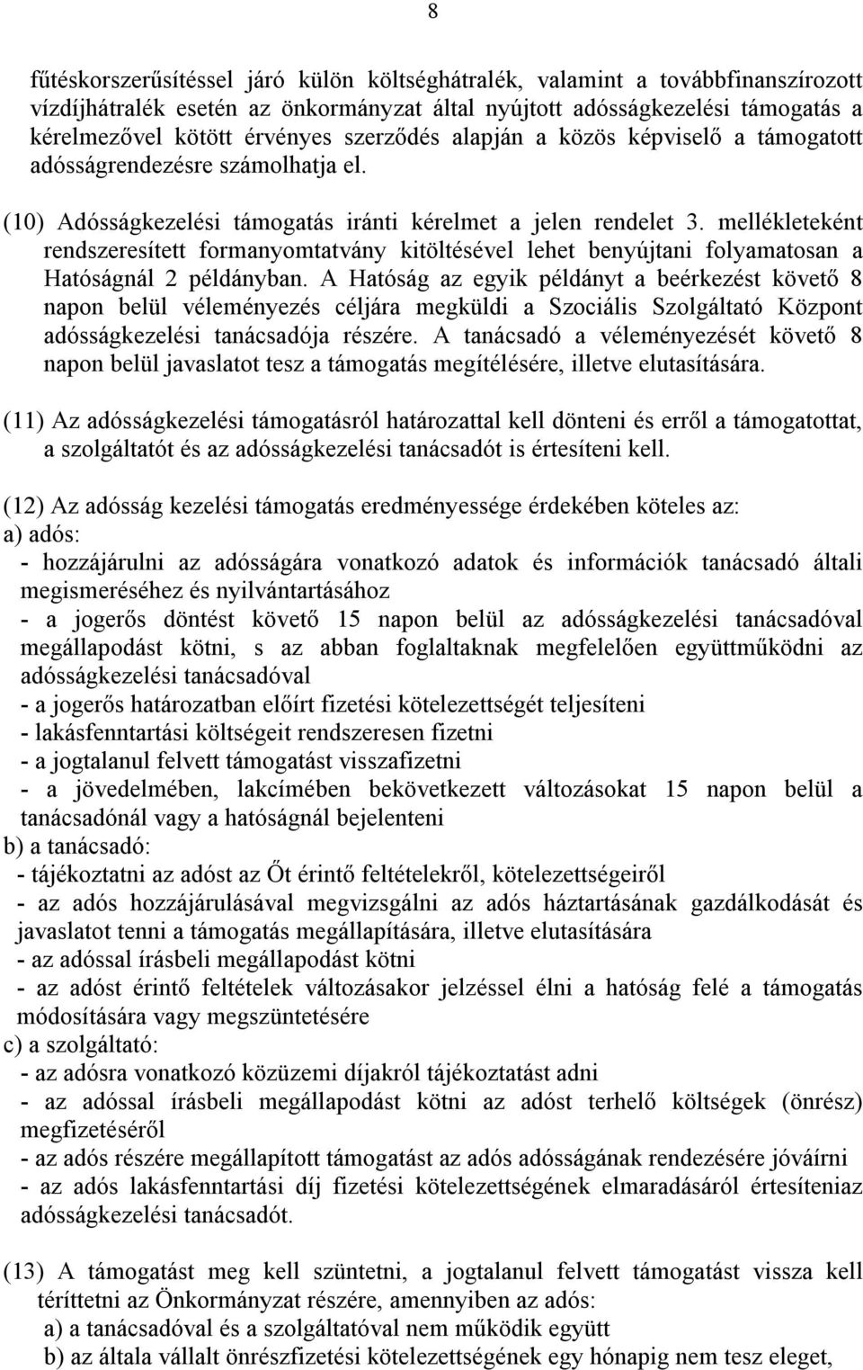 mellékleteként rendszeresített formanyomtatvány kitöltésével lehet benyújtani folyamatosan a Hatóságnál 2 példányban.