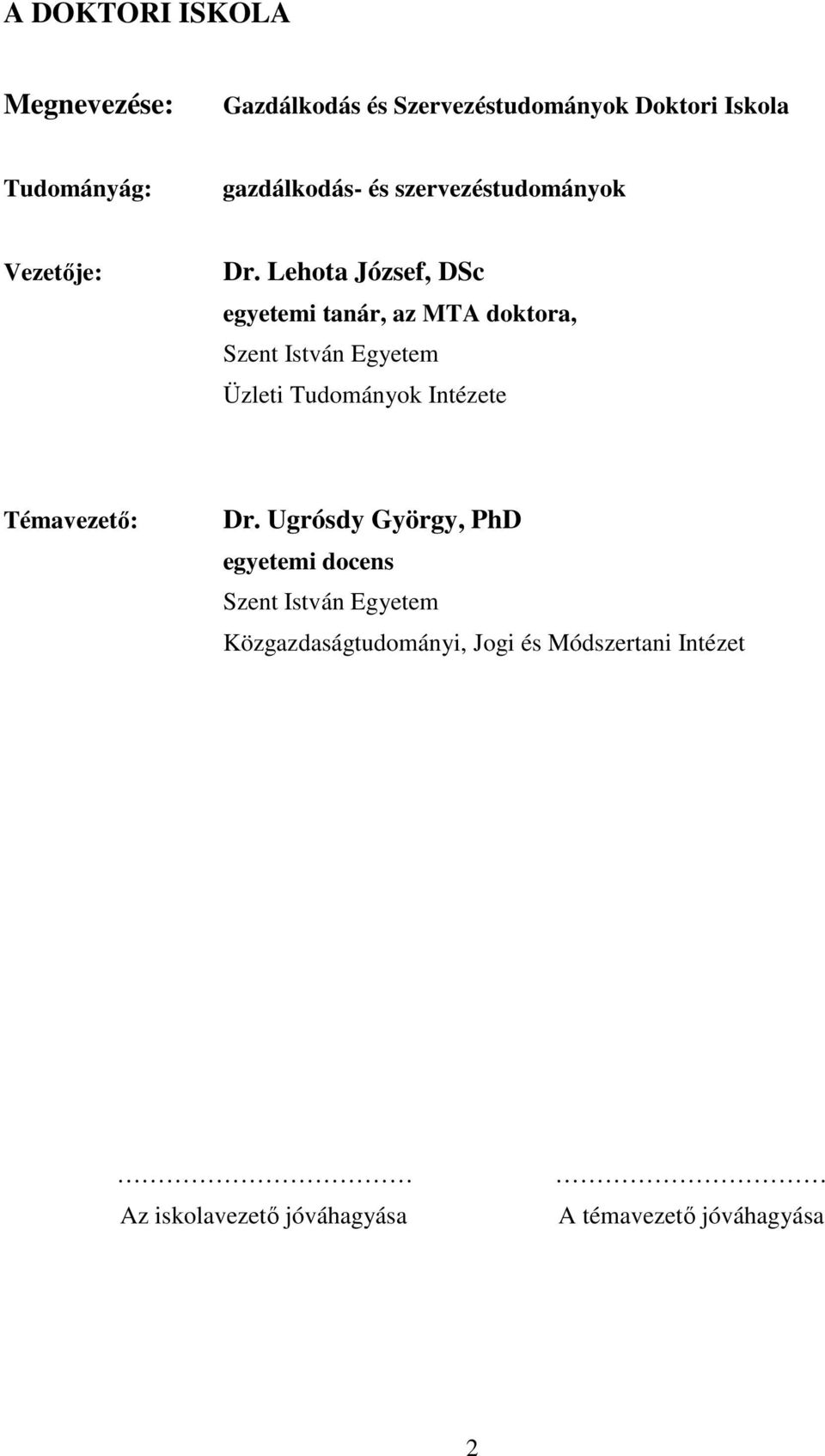 Lehota József, DSc egyetemi tanár, az MTA doktora, Szent István Egyetem Üzleti Tudományok Intézete