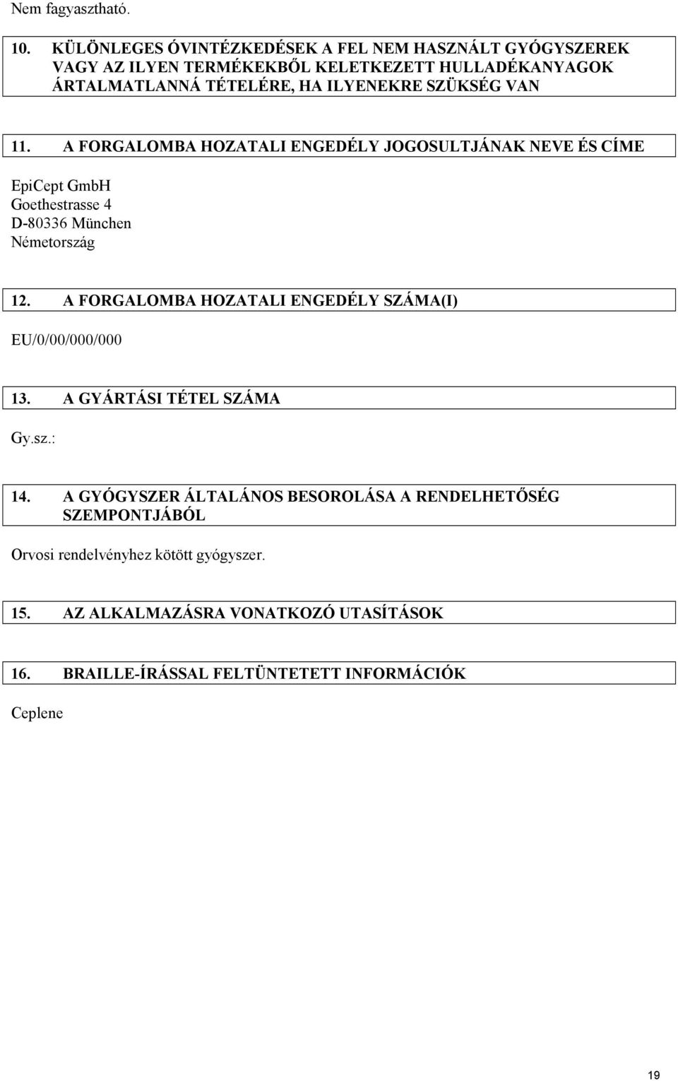 SZÜKSÉG VAN 11. A FORGALOMBA HOZATALI ENGEDÉLY JOGOSULTJÁNAK NEVE ÉS CÍME EpiCept GmbH Goethestrasse 4 D-80336 München Németország 12.