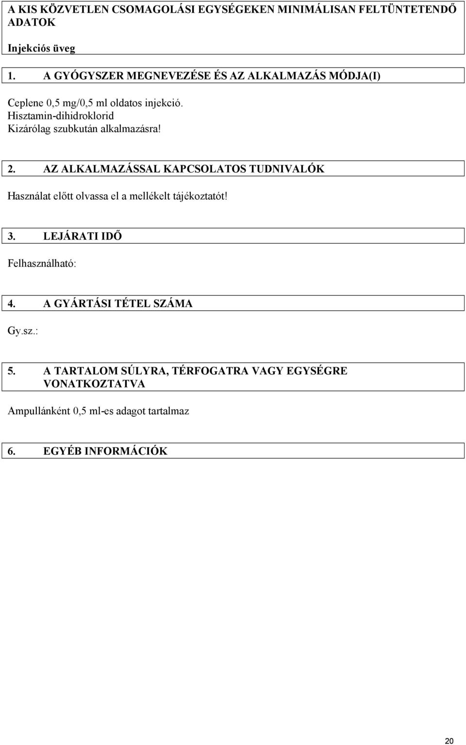 Hisztamin-dihidroklorid Kizárólag szubkután alkalmazásra! 2.