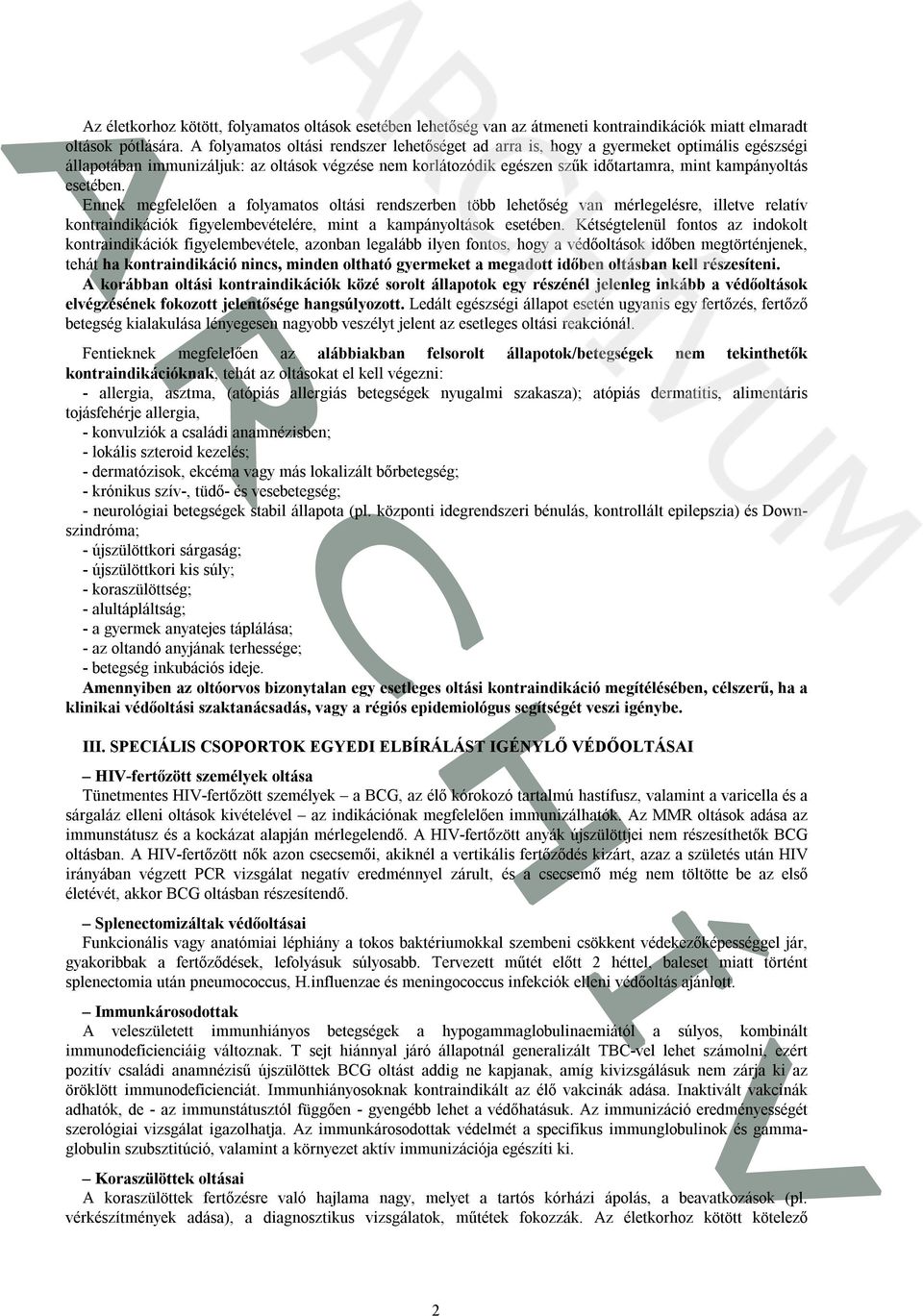 esetében. Ennek megfelelően a folyamatos oltási rendszerben több lehetőség van mérlegelésre, illetve relatív kontraindikációk figyelembevételére, mint a kampányoltások esetében.