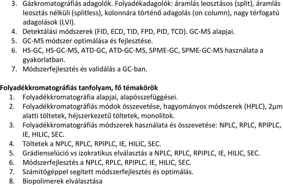 7. Módszerfejlesztés és validálás a GC ban. Folyadékkromatográfiás tanfolyam, fő témakörök 1. Folyadékkromatográfia alapjai, alapösszefüggései. 2.