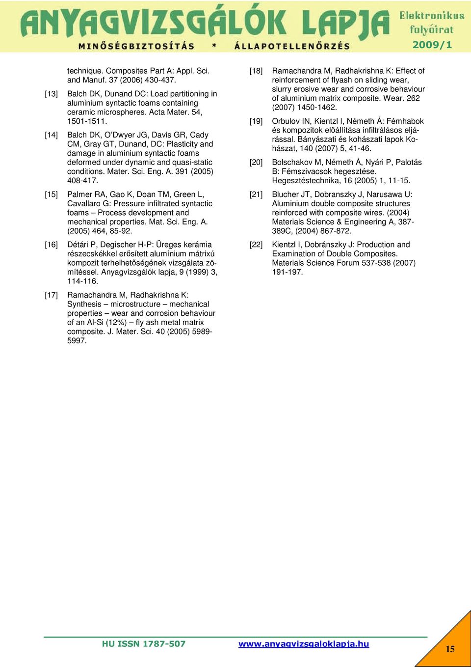 391 (2005) 408-417. [18] Ramachandra M, Radhakrishna K: Effect of reinforcement of flyash on sliding wear, slurry erosive wear and corrosive behaviour of aluminium matrix composite. Wear.