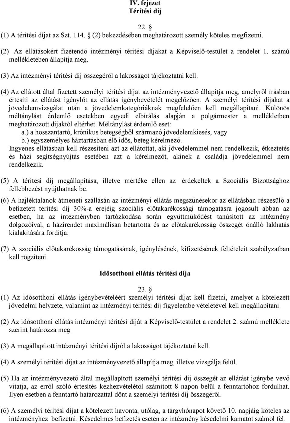 (3) Az intézményi térítési díj összegéről a lakosságot tájékoztatni kell.